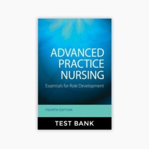 Advanced Practice Nursing : Essentials for Role Development 4th Edition Joel Test Bank