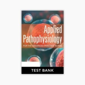 Applied Pathophysiology for the Advanced Practice Nurse 1st Edition Dlugasch Story Test Bank