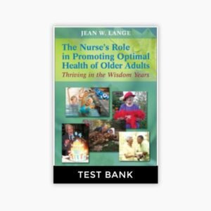 The Nurse’s Role in Promoting Optimal Health of Older Adults Thriving in the Wisdom Years Test Bank