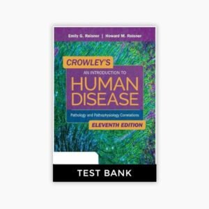Crowley’s An Introduction to Human Disease Pathology and Pathophysiology Correlations 11th Edition Test Bank