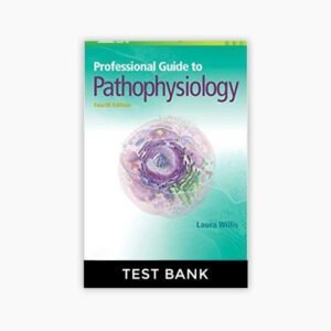 Professional Guide to Pathophysiology 4th Edition Willis Test Bank