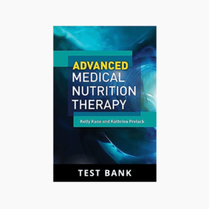 ADVANCED MEDICAL NUTRITION THERAPY 1st Edition Kane Prelack Test Bank