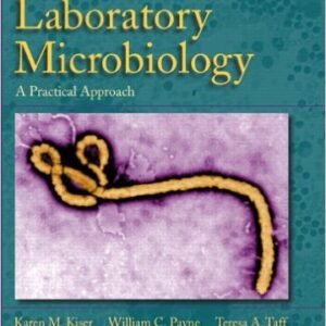 Clinical Laboratory Microbiology: A Practical Approach 1st Edition Kiser TEST BANK
