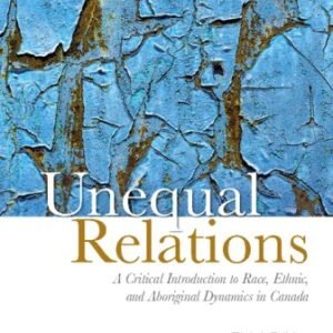 Unequal Relations: A Critical Introduction to Race, Ethnic, and Aboriginal Dynamics in Canada 8th Edition Fleras TEST BANK