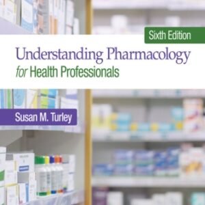 Understanding Pharmacology for Health Professionals 6th Edition Turley SOLUTION MANUAL