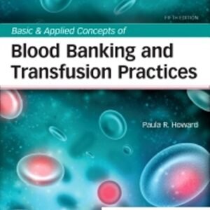 Basic and Applied Concepts of Blood Banking and Transfusion Practices 5th Edition Howard TEST BANK