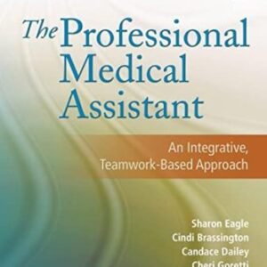 The Professional Medical Assistant: An Integrative Teamwork-Based Approach 1st Edition Eagle TEST BANK