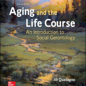 Aging and the Life Course: An Introduction to Social Gerontology 7th Edition Quadagno TEST BANK