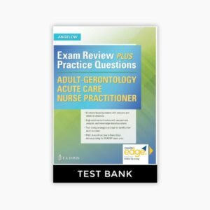 Adult-Gerontology Acute Care Nurse Practitioner- Exam Review Plus Practice Questions 1st Edition Angelow Test Bank