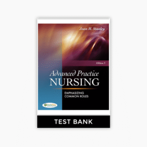 Advanced Practice Nursing- Emphasizing Common Roles 3rd Edition Stanley Test Bank