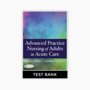 Advanced Practice Nursing of Adults in Acute Care 1st Edition Foster Prevost Test Bank