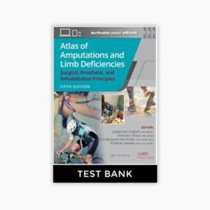 Atlas of Amputations and Limb Deficiencies- Surgical, Prosthetic, and Rehabilitation Principles 5th Edition Test Bank