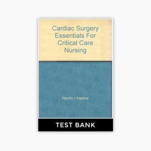 Cardiac Surgery Essentials for Critical Care Nursing 4th Edition Hardin Kaplow Test Bank
