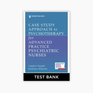 Case Study Approach to Psychotherapy for Advanced Practice Psychiatric Nurses 1st Edition Knight Wheeler Test Bank
