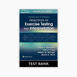 Wasserman & Whipp’s Principles of Exercise Testing and Interpretation- Including Pathophysiology and Clinical Applications 6th Edition Sietsema Test Bank