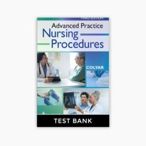 Advanced Practice Nursing Procedures 3rd Edition Colyar Test Bank