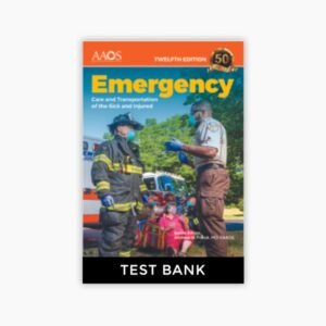 Emergency Care and Transportation of the Sick and Injured 12th Edition Test Bank