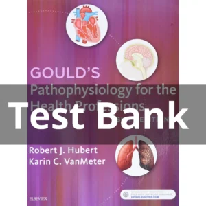 Gould’s Pathophysiology For The Health Professions 6th Edition Test Bank – All Chapters by Hubert