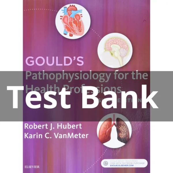 Gould’s Pathophysiology For The Health Professions 6th Edition Test Bank – All Chapters by Hubert