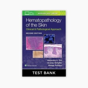 Hematopathology of the Skin- Clinical & Pathological Approach 2nd Edition Gru Test Bank