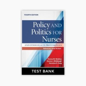 Policy and Politics for Nurses and Other Health Professionals Advocacy and Action 4th Edition Test Bank