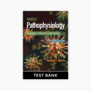 Porth’s Pathophysiology Concepts of Altered Health States 11th Edition Norris Test Bank