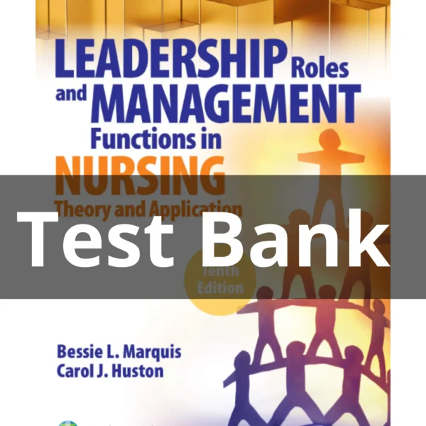Test Bank For Leadership Roles and Management Functions in Nursing 10th Edition by Marquis Huston