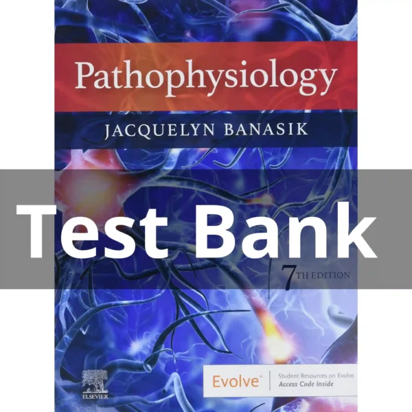 Pathophysiology 7th Edition Test Bank – All Chapters by Jacquelyn L. Banasik