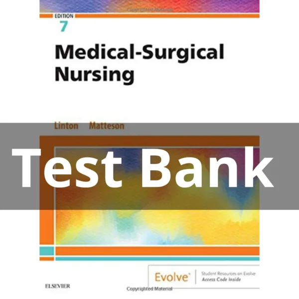 Test Bank – Medical Surgical Nursing 7th Edition by Linton