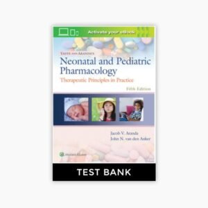 Yaffe and Aranda’s Neonatal and Pediatric Pharmacology Therapeutic Principles in Practice 5th Edition Test Bank