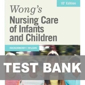 Wong’s Nursing Care of Infants and Children 10th Edition Test Bank